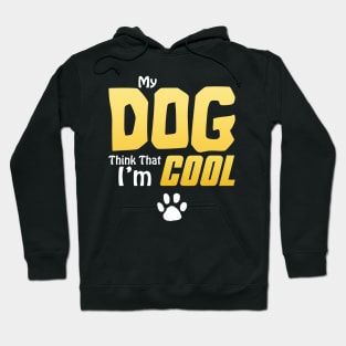 My Dog Thinks I'm Cool - Funny Dog Lover Apparel Hoodie